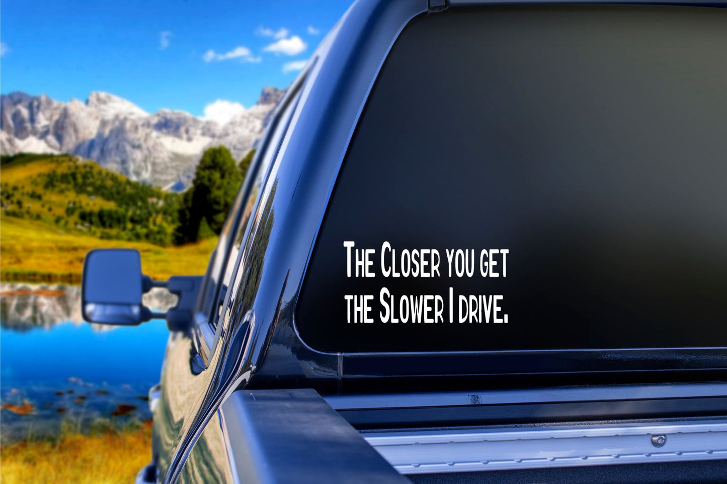 The Slower I Drive Decal